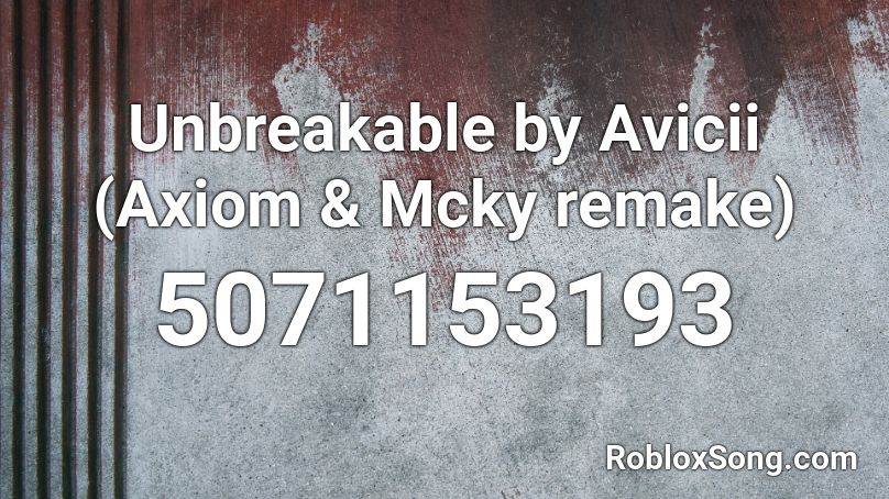 Unbreakable by Avicii (Axiom & Mcky remake) Roblox ID