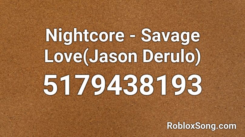 Nightcore - Savage Love(Jason Derulo) Roblox ID