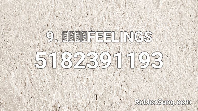 9. 飽くなきFEELINGS Roblox ID