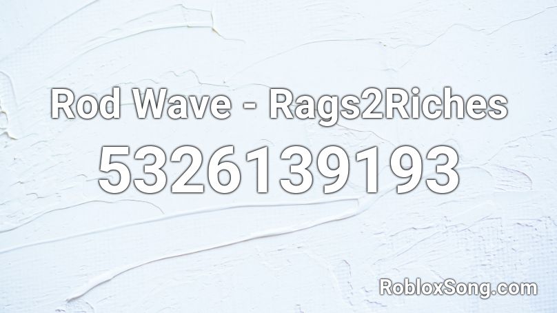 Rod Wave Rags2riches Roblox Id Roblox Music Codes - rags to riches roblox code