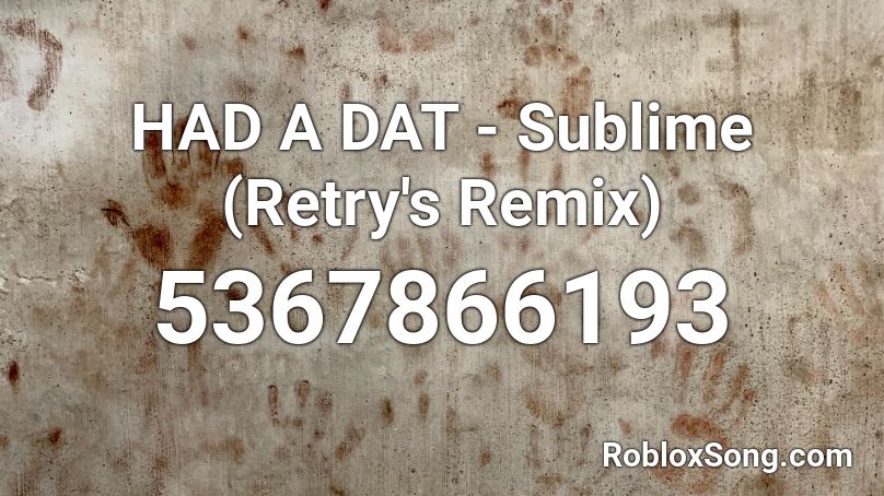 HAD A DAT - Sublime (Retry's Remix) Roblox ID