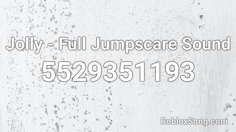 Jolly Full Jumpscare Sound Roblox Id Roblox Music Codes - roblox jumpscare sound