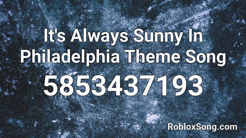It's Always Sunny In Philadelphia Theme Song Roblox ID