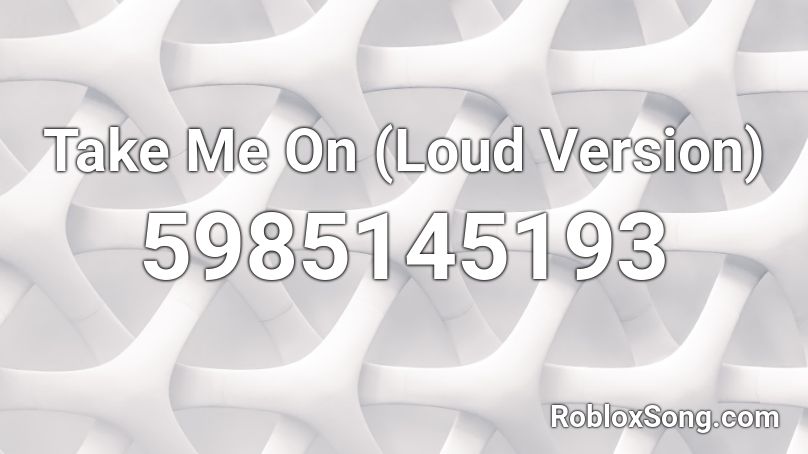 Take Me On Loud Version Roblox Id Roblox Music Codes - roblox song ids black bettles loud