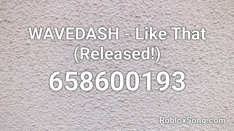 WAVEDASH - Like That (Released!) Roblox ID
