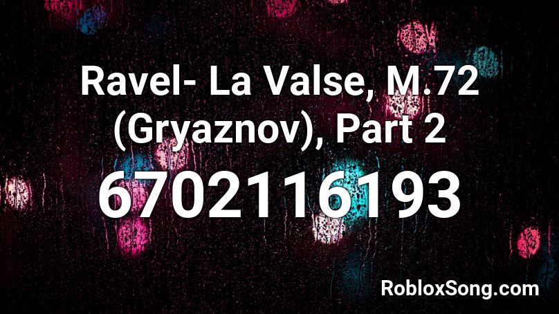 La Valse - Ravel (Gryaznov), Part 2 Roblox ID