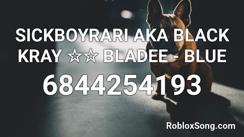 SICKBOYRARI AKA BLACK KRAY ☆☆ BLADEE - BLUE Roblox ID
