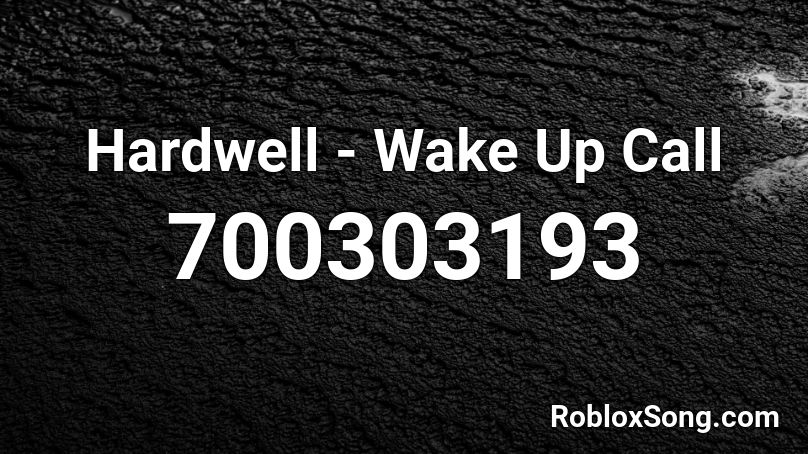 Hardwell - Wake Up Call Roblox ID