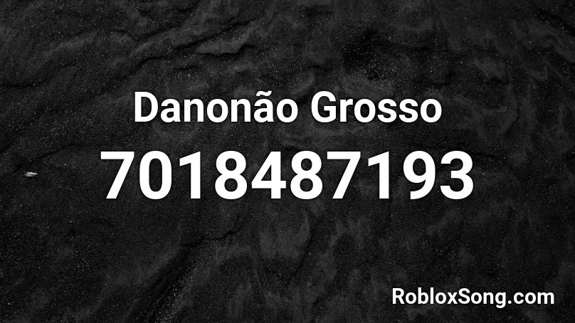 Danonão Grosso Roblox ID