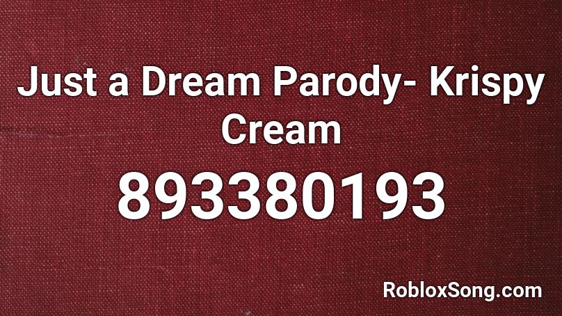 Just a Dream Parody- Krispy Cream Roblox ID