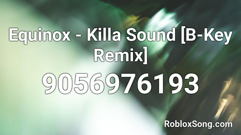 Equinox - Killa Sound [B-Key Remix] Roblox ID