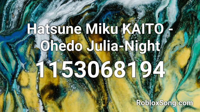 Hatsune Miku KAITO - Ohedo Julia-Night Roblox ID