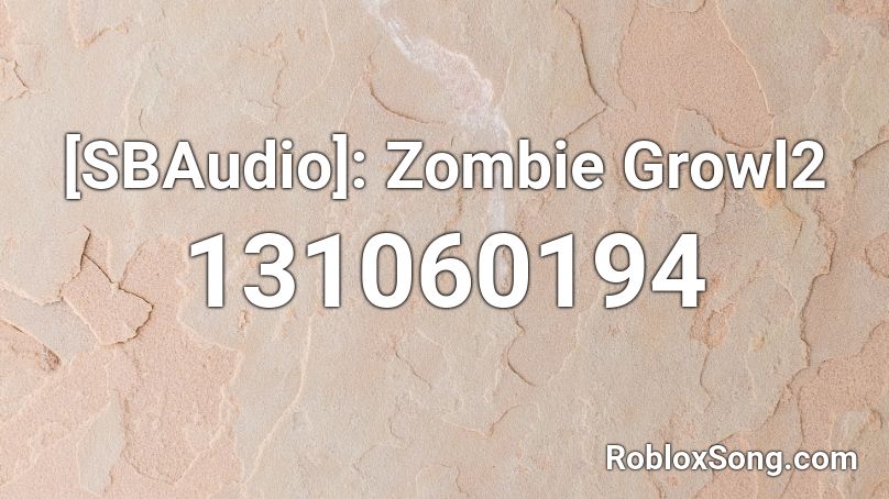 [SBAudio]: Zombie Growl2 Roblox ID