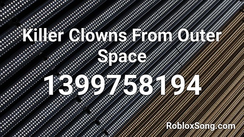 Killer Clowns From Outer Space Roblox Id Roblox Music Codes - the killers spaceman roblox song id