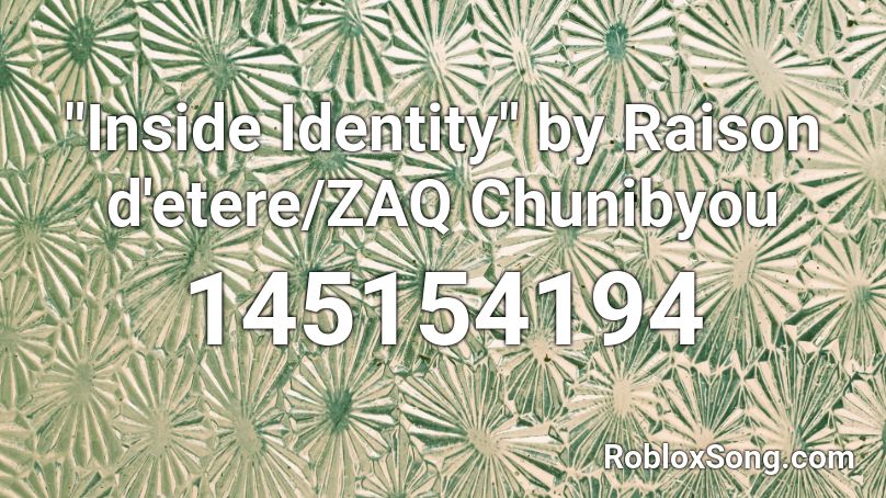 Inside Identity By Raison D Etere Zaq Chunibyou Roblox Id Roblox Music Codes - roblox secret identity