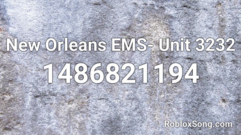 New Orleans Ems Unit 3232 Roblox Id Roblox Music Codes - paramedic roblox music id