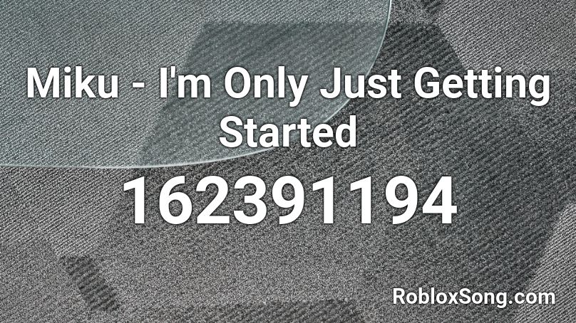 Miku  - I'm Only Just Getting Started Roblox ID