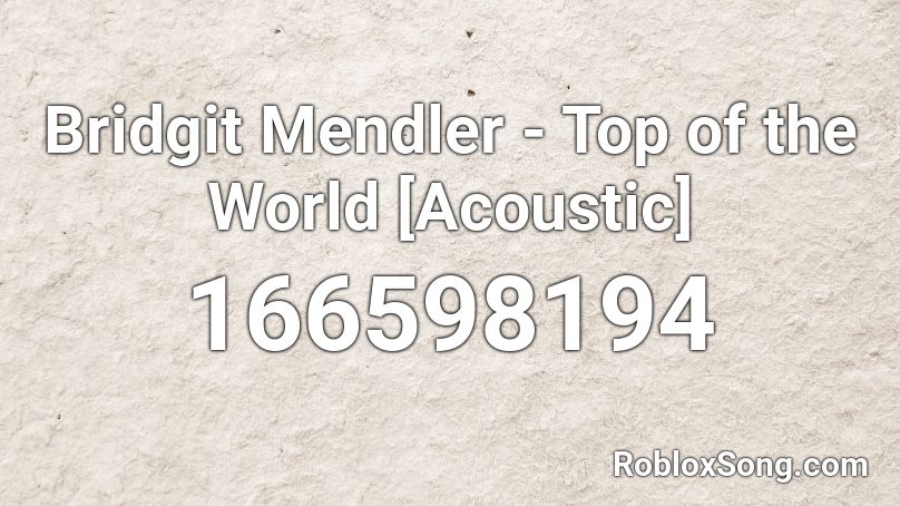 Bridgit Mendler - Top of the World [Acoustic] Roblox ID