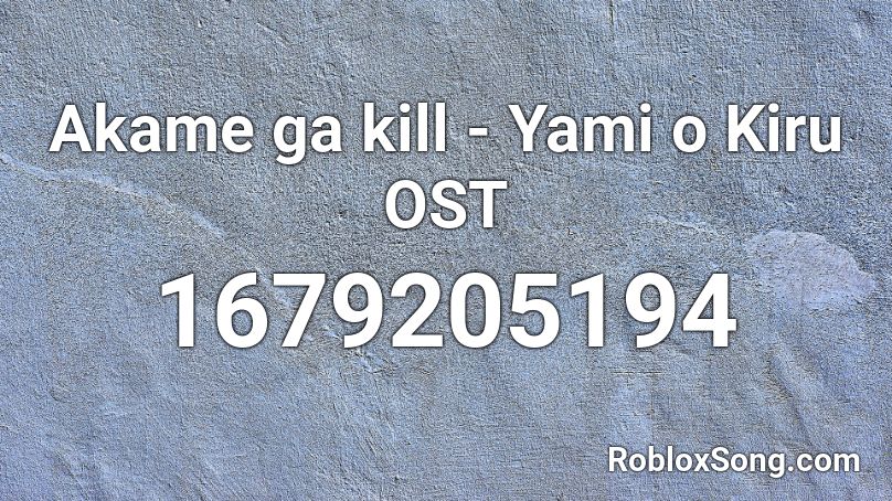 Akame ga kill - Yami o Kiru OST Roblox ID
