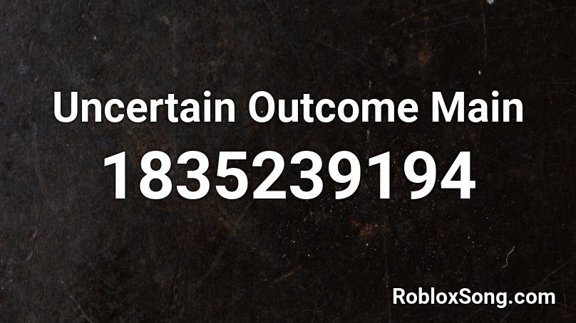 Uncertain Outcome Main Roblox ID