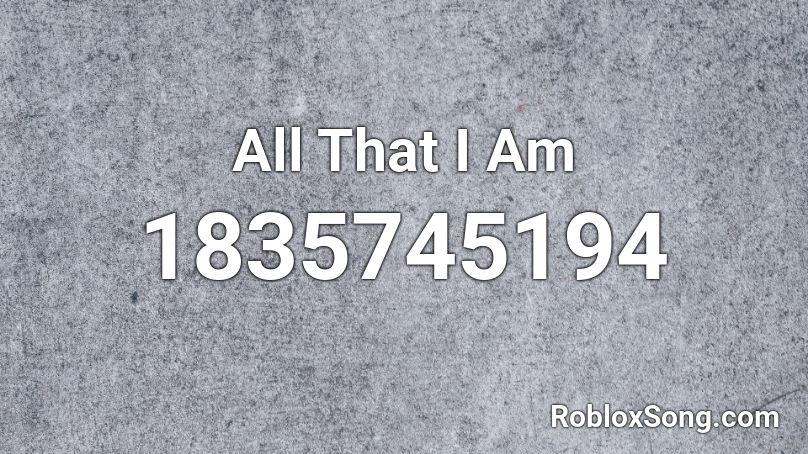 All That I Am Roblox ID