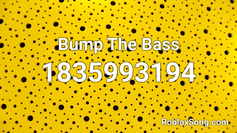 Bump The Bass Roblox ID
