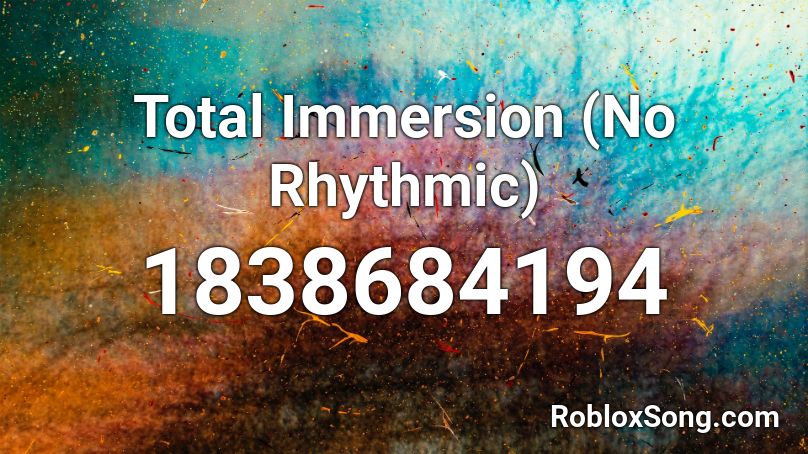 Total Immersion (No Rhythmic) Roblox ID