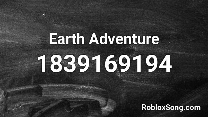 Earth Adventure Roblox ID