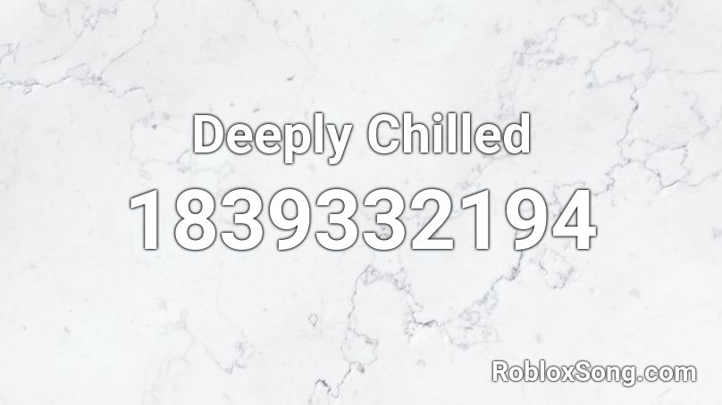 Deeply Chilled Roblox ID