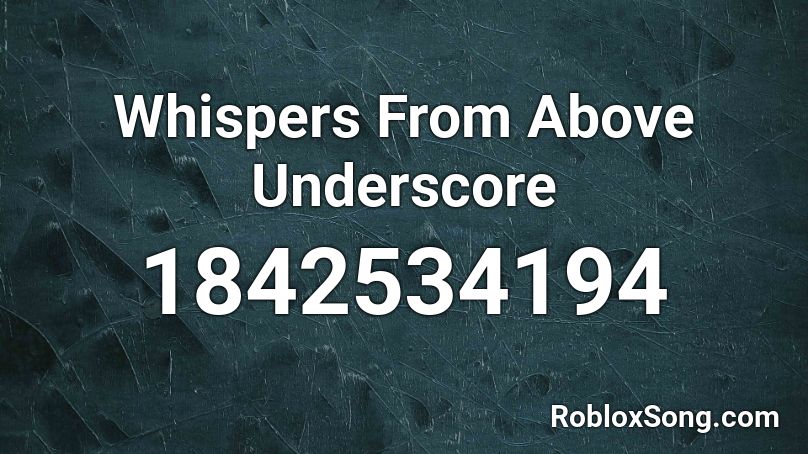 Whispers From Above Underscore Roblox ID