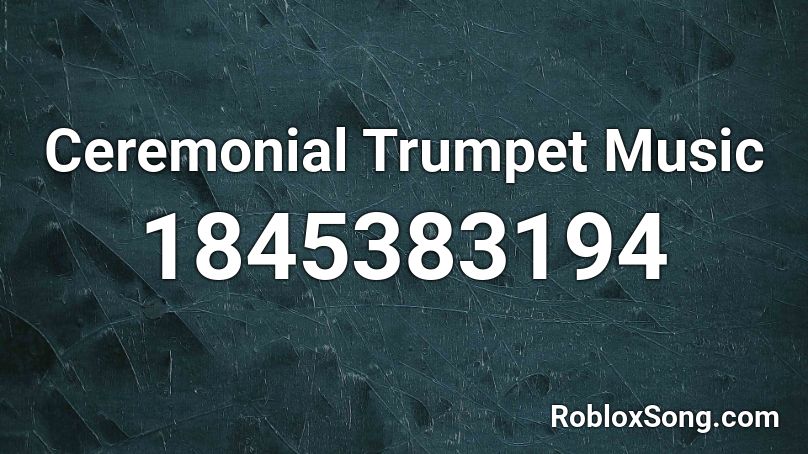 Ceremonial Trumpet Music Roblox ID