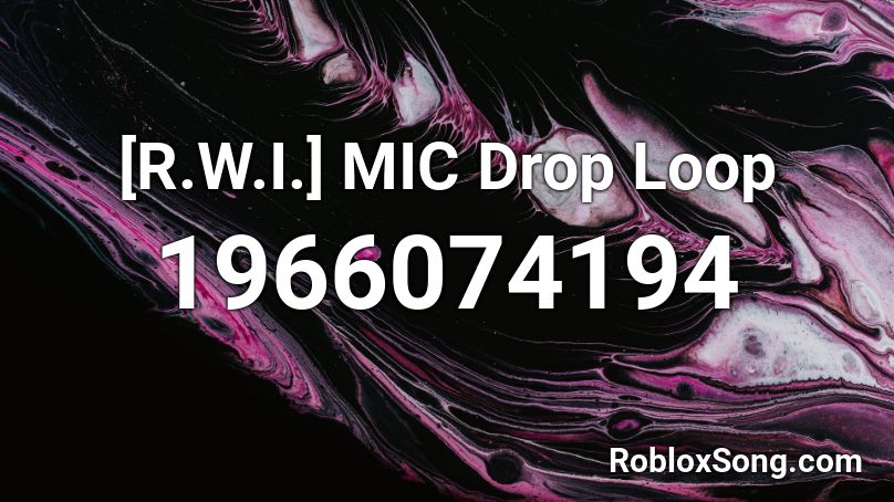 R W I Mic Drop Loop Roblox Id Roblox Music Codes - mic drop roblox id