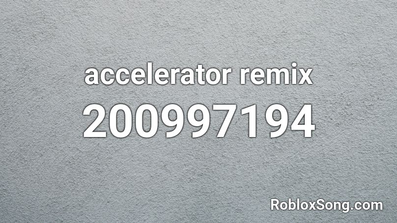 accelerator remix Roblox ID