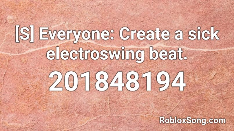 [S] Everyone: Create a sick electroswing beat. Roblox ID