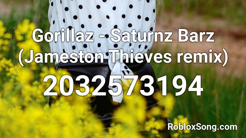 Gorillaz - Saturnz Barz (Jameston Thieves remix) Roblox ID