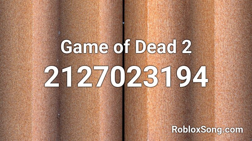 Game of Dead 2 Roblox ID