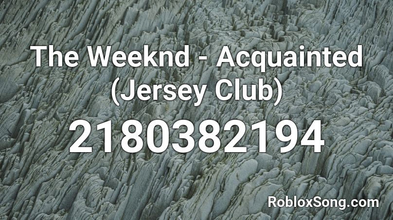 The Weeknd - Acquainted (Jersey Club)  Roblox ID