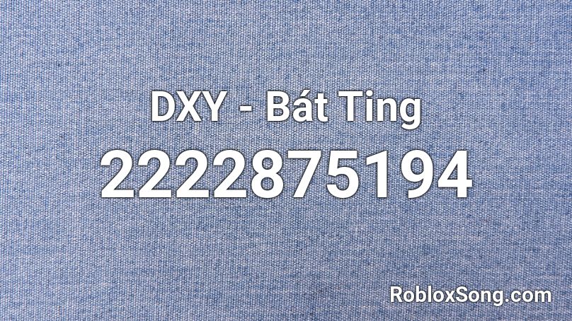 DXY - Bát Ting Roblox ID