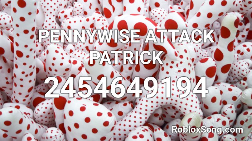 PENNYWISE ATTACK PATRICK Roblox ID