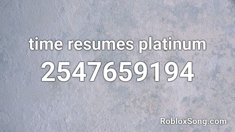 time resumes platinum Roblox ID