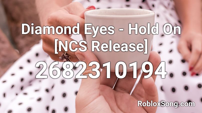 Diamond Eyes - Hold On [NCS Release] Roblox ID