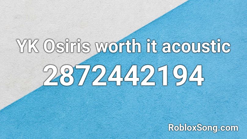 Yk Osiris Worth It Acoustic Roblox Id Roblox Music Codes - worth it roblox id