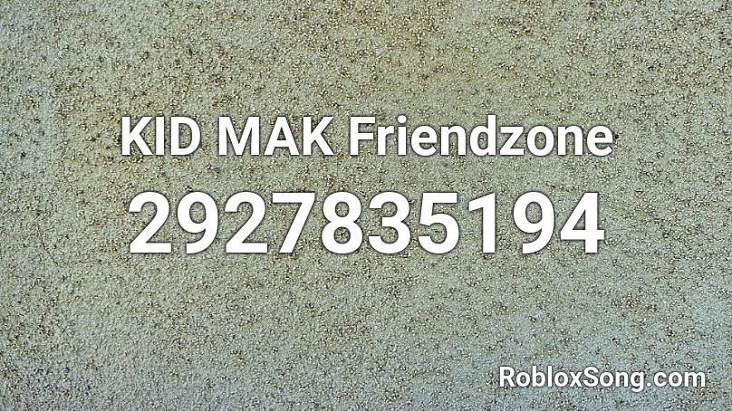 KID MAK Friendzone Roblox ID