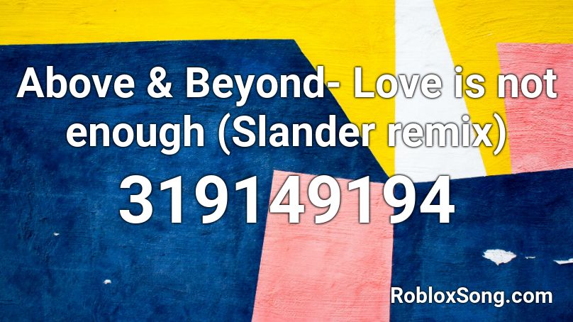 Above & Beyond- Love is not enough (Slander remix) Roblox ID