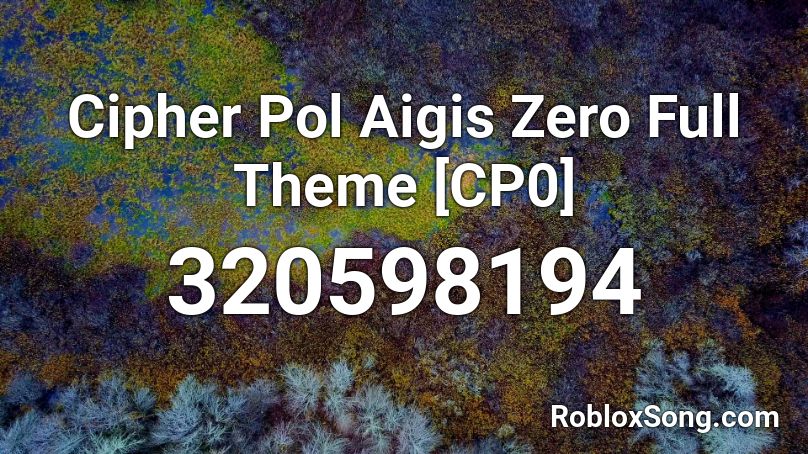 Cipher Pol Aigis Zero Full Theme [CP0] Roblox ID