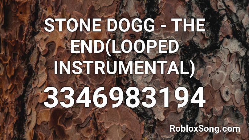 STONE DOGG - THE END(LOOPED INSTRUMENTAL) Roblox ID