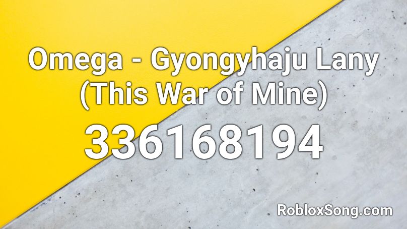 Omega - Gyongyhaju Lany (This War of Mine) Roblox ID