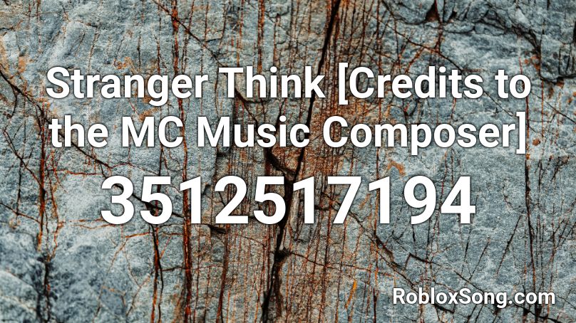 Stranger Think Credits To The Mc Music Composer Roblox Id Roblox Music Codes - roblox music composer