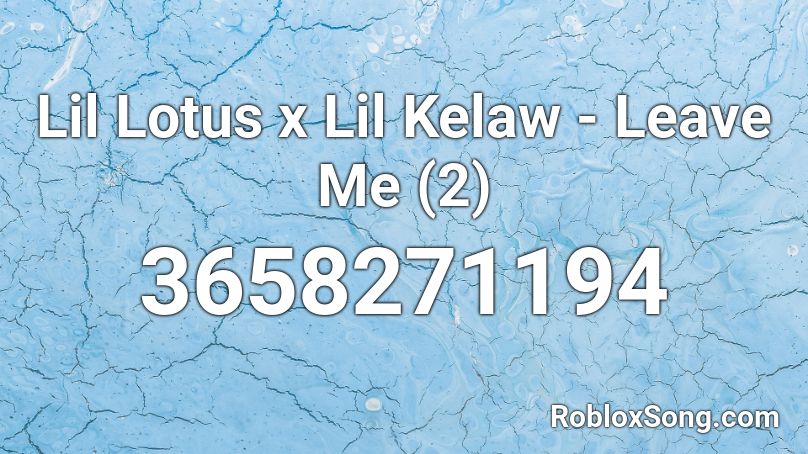 Lil Lotus x Lil Kelaw - Leave Me (2) Roblox ID