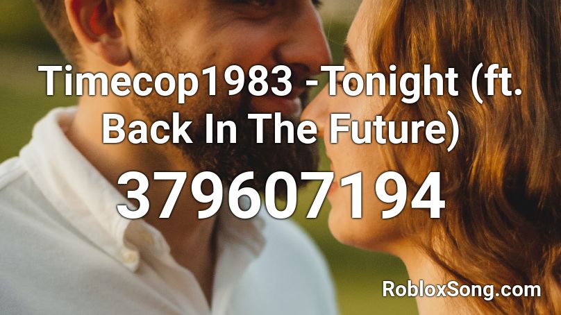 Timecop1983 -Tonight (ft. Back In The Future) Roblox ID